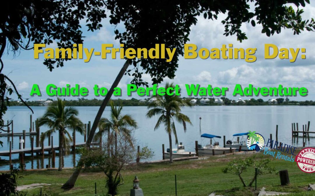 Family-Friendly Boating Day: A Guide to a Perfect Water Adventur